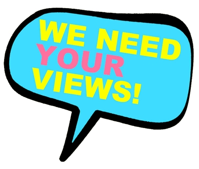 We Need Your Views!